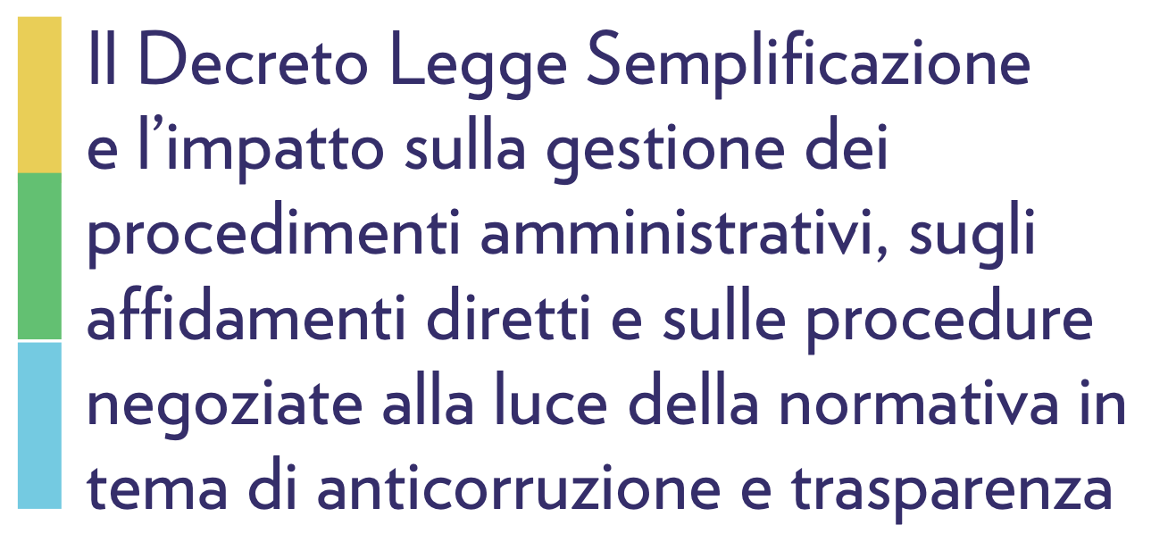 Il Decreto Legge Semplificazione e l’impatto sulla gestione dei procedimenti amministrativi, sugli affidamenti diretti e sulle procedure negoziate alla luce della normativa in tema di anticorruzione e trasparenza